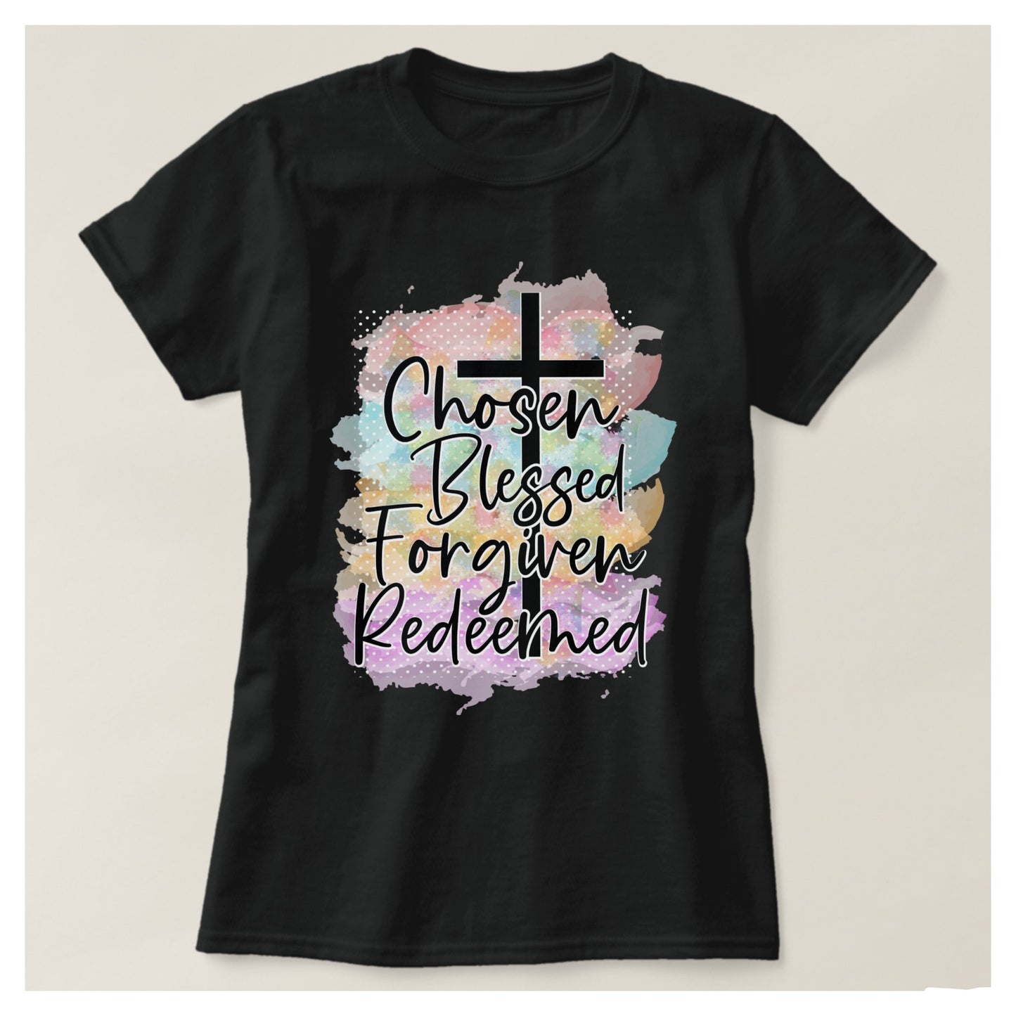 Chosen Blessed Forgiven Redeemed t-shirt