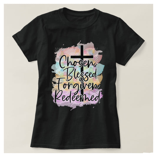 Chosen Blessed Forgiven Redeemed t-shirt